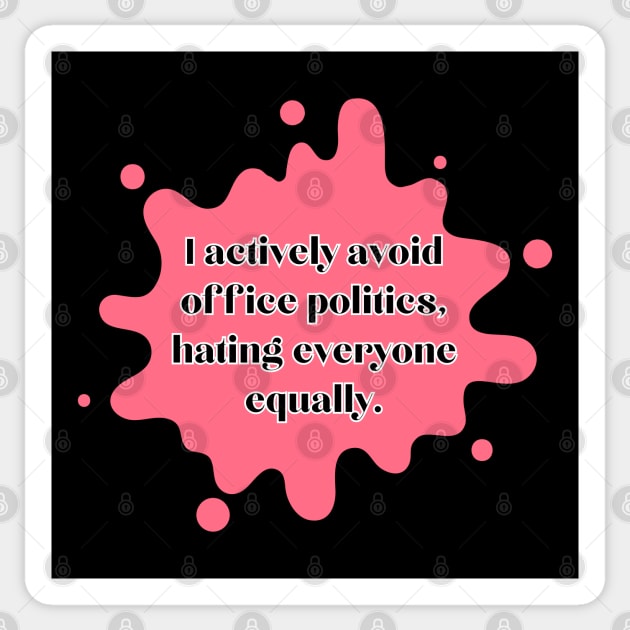 I actively avoid office politics, hating everyone equally. Sticker by UnCoverDesign